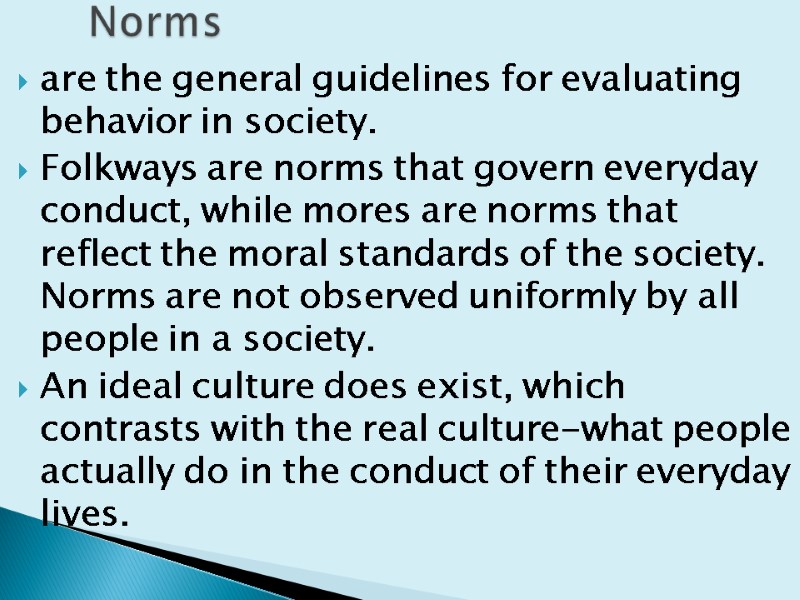 are the general guidelines for evaluating behavior in society.  Folkways are norms that